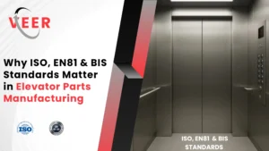 Why ISO, EN81 & BIS Standards Matter in Elevator Parts Manufacturing